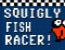 Igre - Squigly Fish Racer